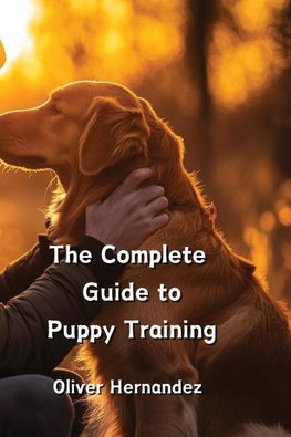 The Complete Guide to Puppy Training