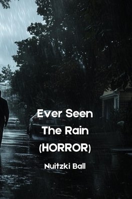 Ever Seen The Rain  (HORROR)