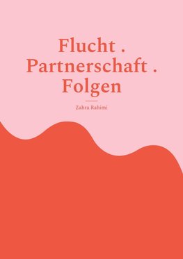 Flucht . Partnerschaft . Folgen