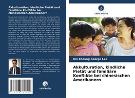 Akkulturation, kindliche Pietät und familiäre Konflikte bei chinesischen Amerikanern