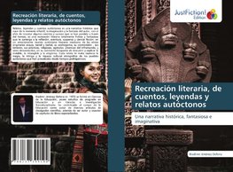 Recreación literaria, de cuentos, leyendas y relatos autóctonos