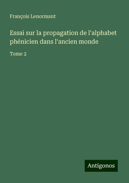 Essai sur la propagation de l'alphabet phénicien dans l'ancien monde