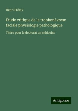 Étude critique de la trophonévrose faciale physiologie pathologique