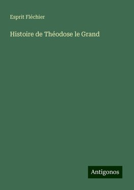 Histoire de Théodose le Grand