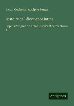 Histoire de l'éloquence latine