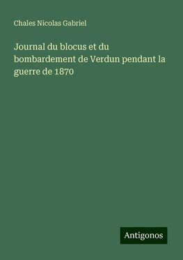 Journal du blocus et du bombardement de Verdun pendant la guerre de 1870