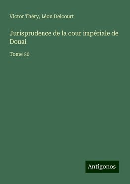 Jurisprudence de la cour impériale de Douai