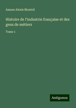 Histoire de l'industrie française et des gens de métiers