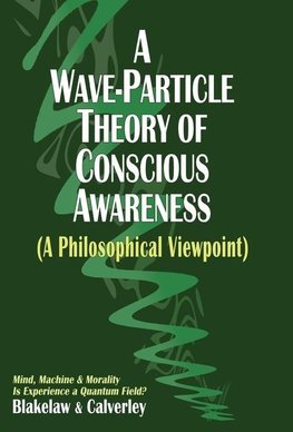 A Wave-Particle Theory of Conscious Awareness (A Philosophical Viewpoint)