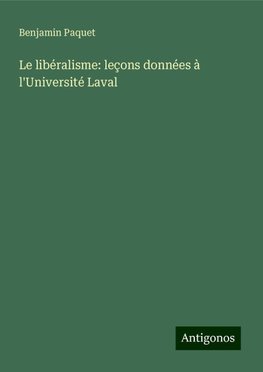 Le libéralisme: leçons données à l'Université Laval