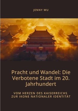 Pracht und Wandel:  Die Verbotene Stadt im 20. Jahrhundert