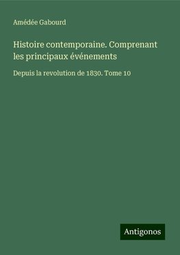 Histoire contemporaine. Comprenant les principaux événements