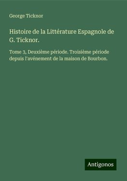 Histoire de la Littérature Espagnole de G. Ticknor.