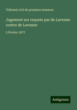 Jugement sur requete par de Lavenne contre de Lavenne