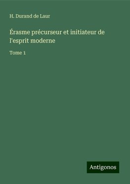 Érasme précurseur et initiateur de l'esprit moderne