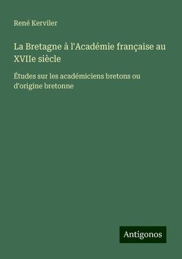 La Bretagne à l'Académie française au XVIIe siècle