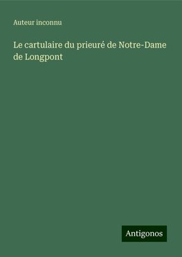 Le cartulaire du prieuré de Notre-Dame de Longpont