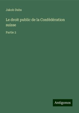 Le droit public de la Confédération suisse