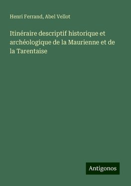 Itinéraire descriptif historique et archéologique de la Maurienne et de la Tarentaise