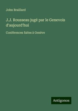 J.J. Rousseau jugé par le Genevois d'aujourd'hui