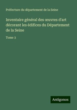 Inventaire général des ¿uvres d'art décorant les édifices du Département de la Seine