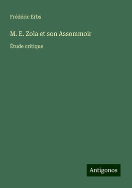 M. E. Zola et son Assommoir