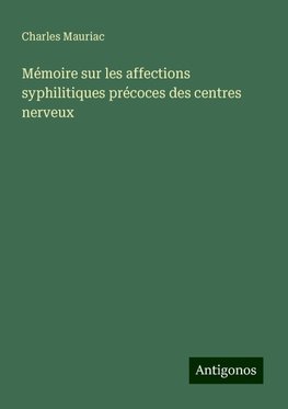 Mémoire sur les affections syphilitiques précoces des centres nerveux