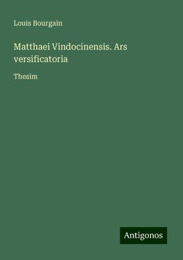 Matthaei Vindocinensis. Ars versificatoria