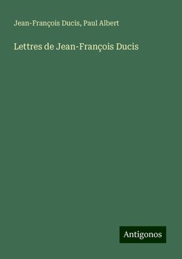 Lettres de Jean-François Ducis