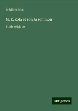 M. E. Zola et son Assommoir