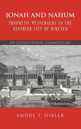 Jonah and Nahum Prophetic Messengers to the Assyrian City of Nineveh