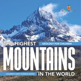 The Highest Mountains In The World - Geology for Children | Children's Earth Sciences Books