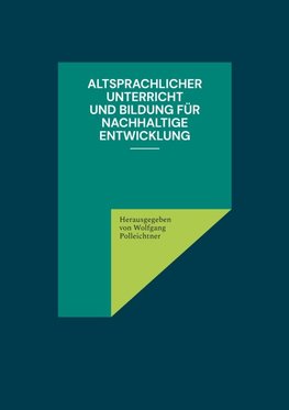 Altsprachlicher Unterricht und Bildung für nachhaltige Entwicklung