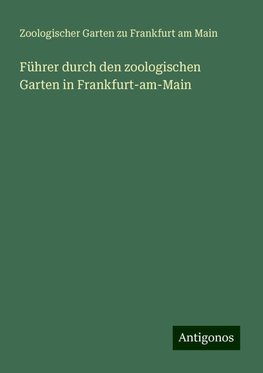 Führer durch den zoologischen Garten in Frankfurt-am-Main