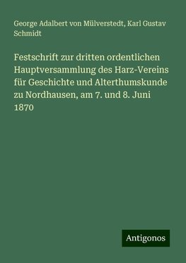 Festschrift zur dritten ordentlichen Hauptversammlung des Harz-Vereins für Geschichte und Alterthumskunde zu Nordhausen, am 7. und 8. Juni 1870