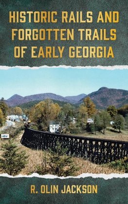 Historic Rails and Forgotten Trails of Early Georgia