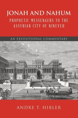 Jonah and Nahum Prophetic Messengers to the Assyrian City of Nineveh