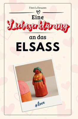 Eine Liebeserklärung an das Elsass