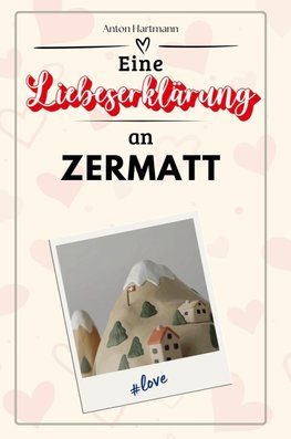 Eine Liebeserklärung an Zermatt