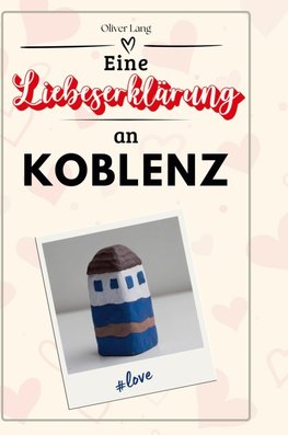 Eine Liebeserklärung an Koblenz