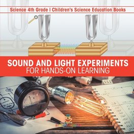 Sound and Light Experiments for Hands-on Learning - Science 4th Grade | Children's Science Education Books