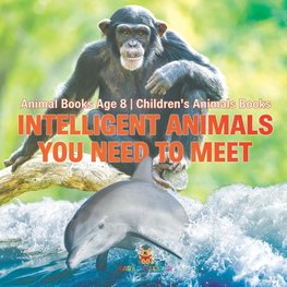 Intelligent Animals You Need to Meet - Animal Books Age 8 | Children's Animal Books