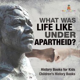 What Was Life Like Under Apartheid? History Books for Kids | Children's History Books