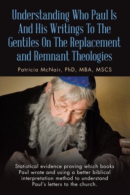 Understanding Who Paul Is And His Writings To The Gentiles On The Replacement and Remnant Theologies