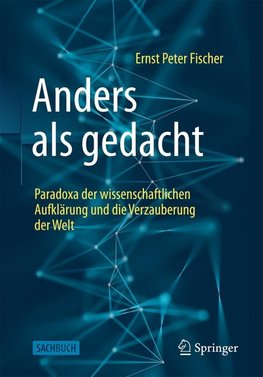 Anders als gedacht - Paradoxa der wissenschaftlichen Aufklärung und die Verzauberung der Welt