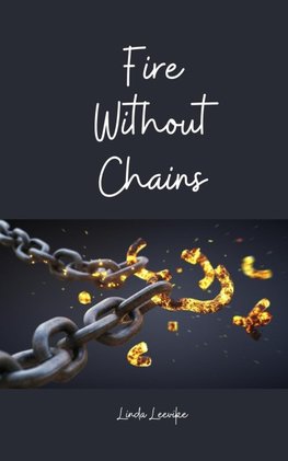 Fire Without Chains