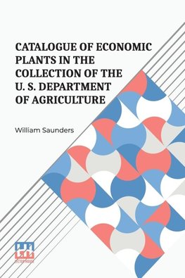 Catalogue Of Economic Plants In The Collection Of The U. S. Department Of Agriculture