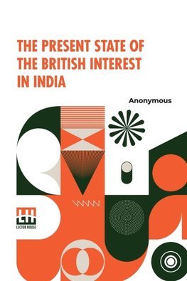 The Present State Of The British Interest In India