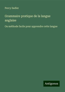 Grammaire pratique de la langue anglaise