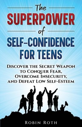 THE SUPERPOWER OF SELF-CONFIDENCE FOR TEENS